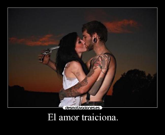 El amor traiciona. -