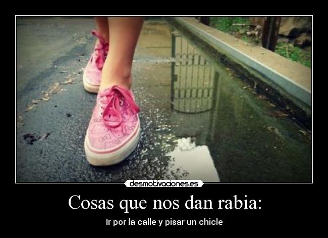 Cosas que nos dan rabia: - Ir por la calle y pisar un chicle