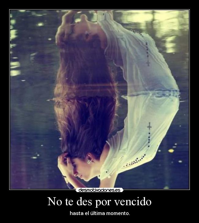 No te des por vencido - hasta el última momento.