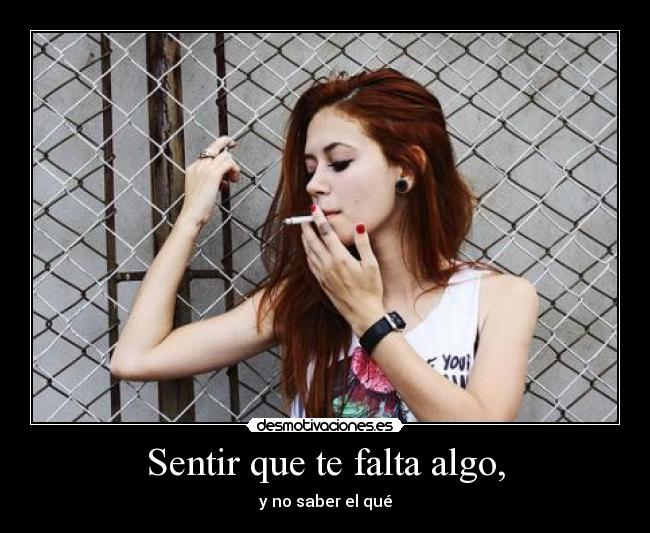 Sentir que te falta algo, - y no saber el qué