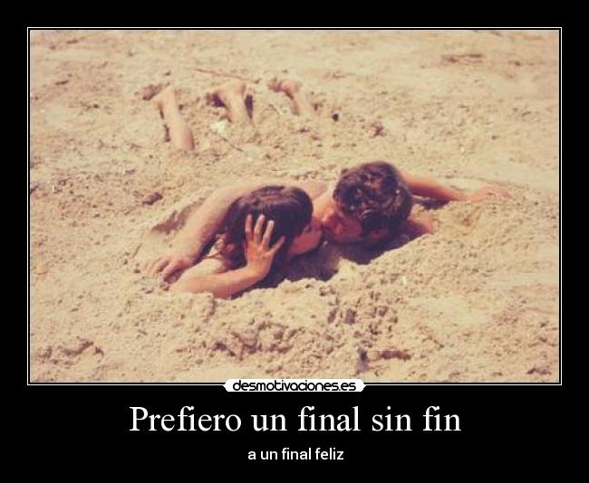 Prefiero un final sin fin -