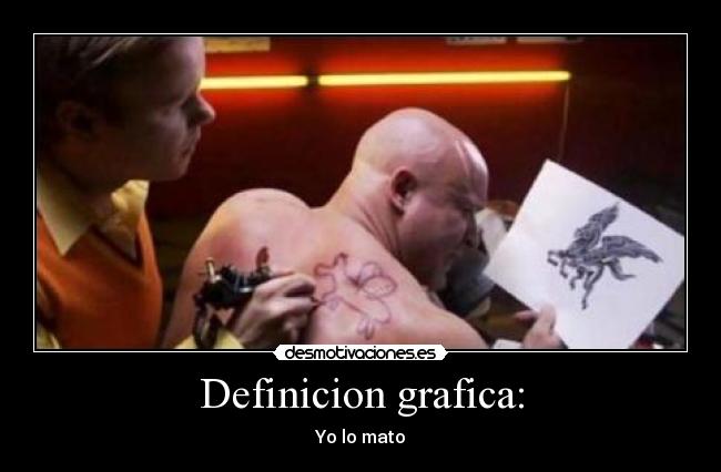 Definicion grafica: - Yo lo mato