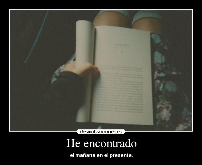 He encontrado - el mañana en el presente.