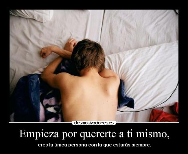 Empieza por quererte a ti mismo, - 