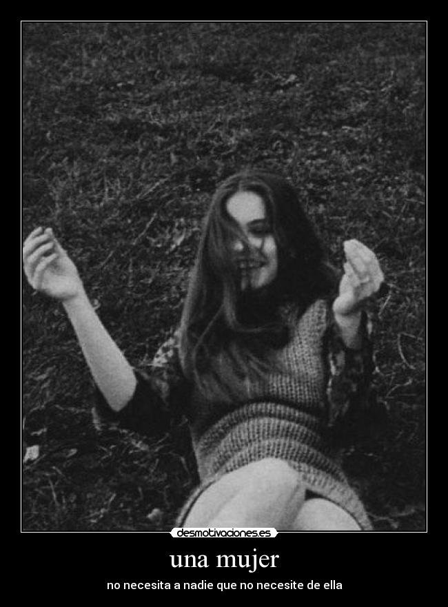 una mujer - no necesita a nadie que no necesite de ella