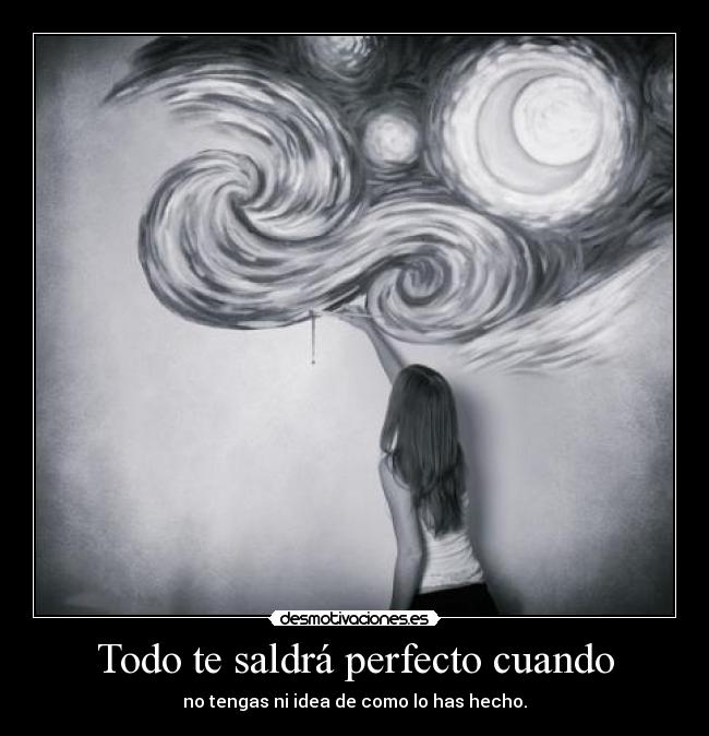 Todo te saldrá perfecto cuando -