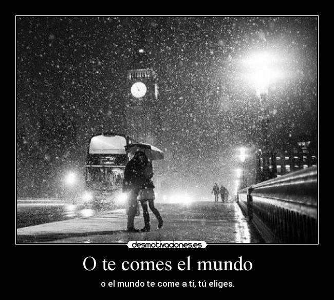 O te comes el mundo -