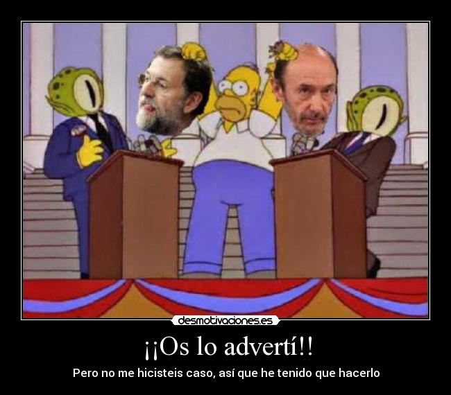 ¡¡Os lo advertí!! - Pero no me hicisteis caso, así que he tenido que hacerlo