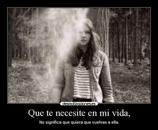 carteles vida amor desamor que necesite vida significa que quiera que vuelvas ella walk desmotivaciones