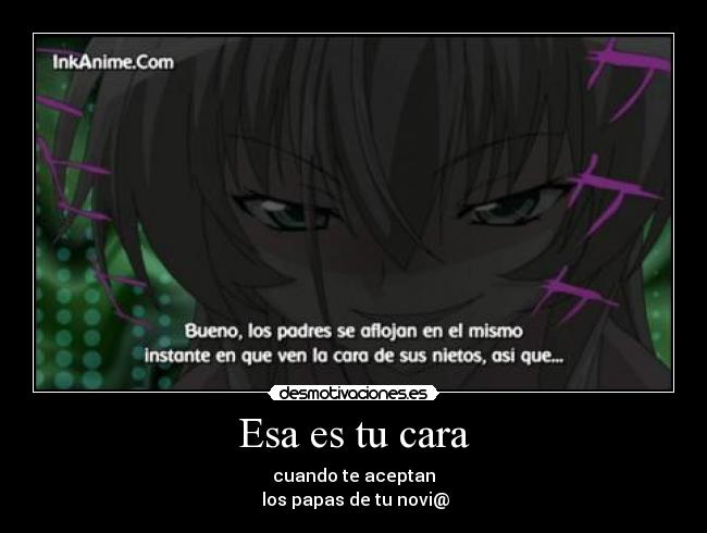 Esa es tu cara - cuando te aceptan
 los papas de tu novi@