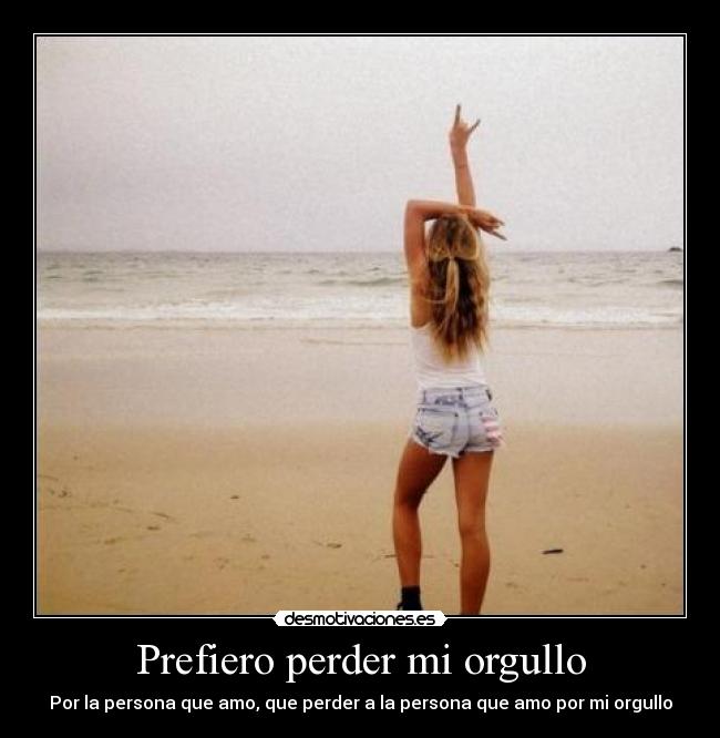 Prefiero perder mi orgullo - 