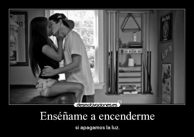 Enséñame a encenderme -