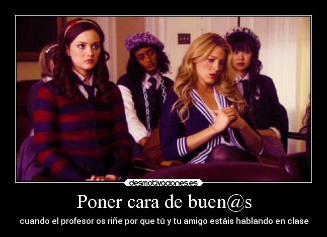 Poner cara de buen@s -