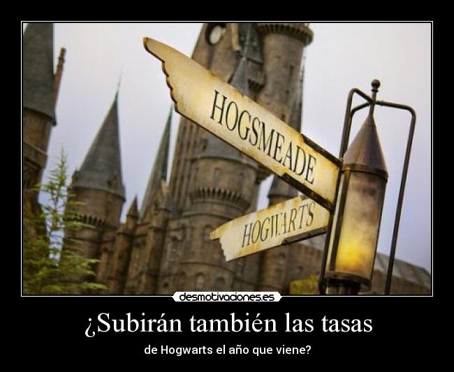 ¿Subirán también las tasas - de Hogwarts el año que viene?