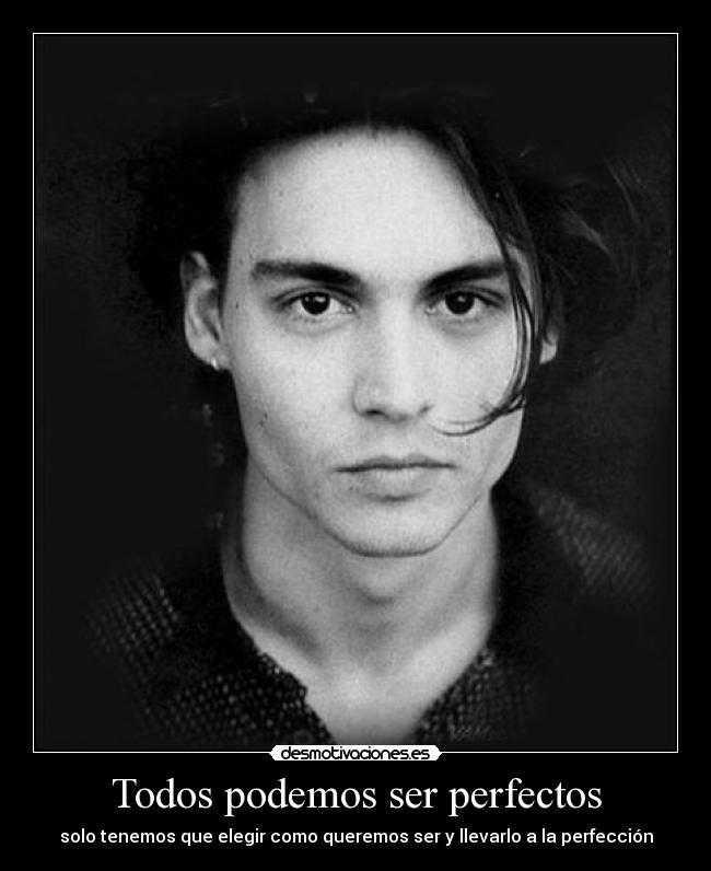 Todos podemos ser perfectos - solo tenemos que elegir como queremos ser y llevarlo a la perfección