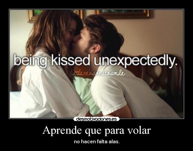 Aprende que para volar - no hacen falta alas.