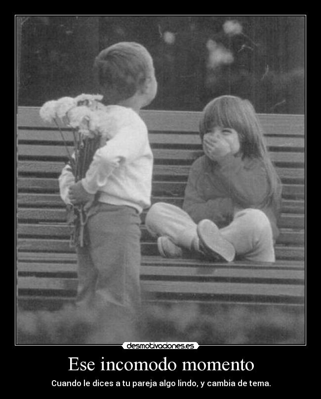 Ese incomodo momento -