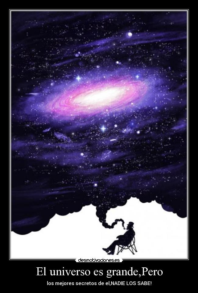 El universo es grande,Pero -