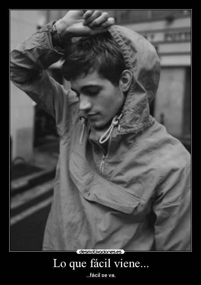 Lo que fácil viene... - ...fácil se va.