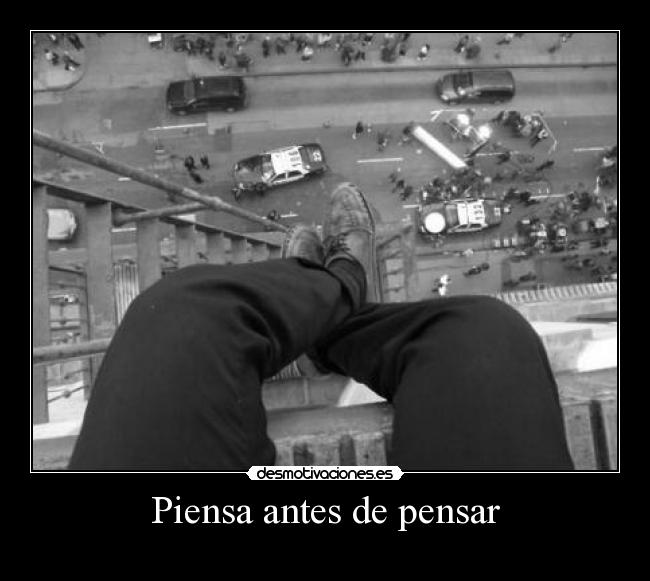 Piensa antes de pensar -