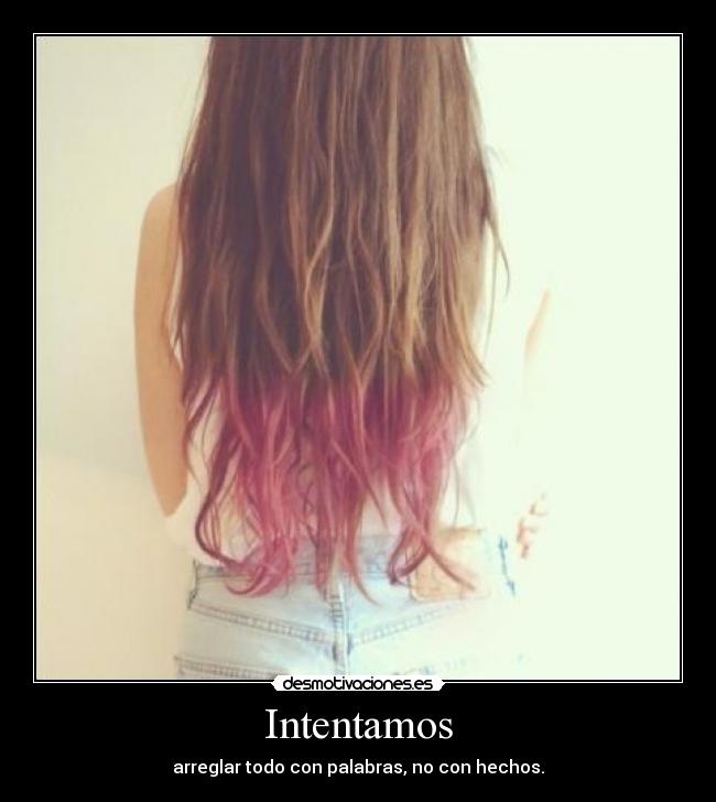 Intentamos - arreglar todo con palabras, no con hechos.