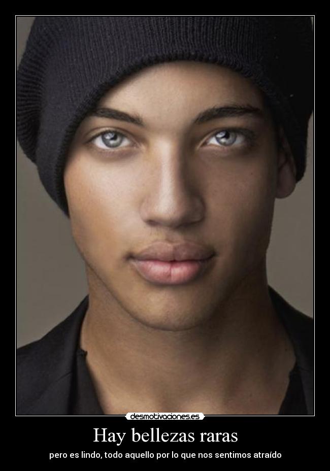 Hay bellezas raras - pero es lindo, todo aquello por lo que nos sentimos atraído