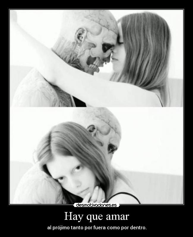 Hay que amar - al prójimo tanto por fuera como por dentro.