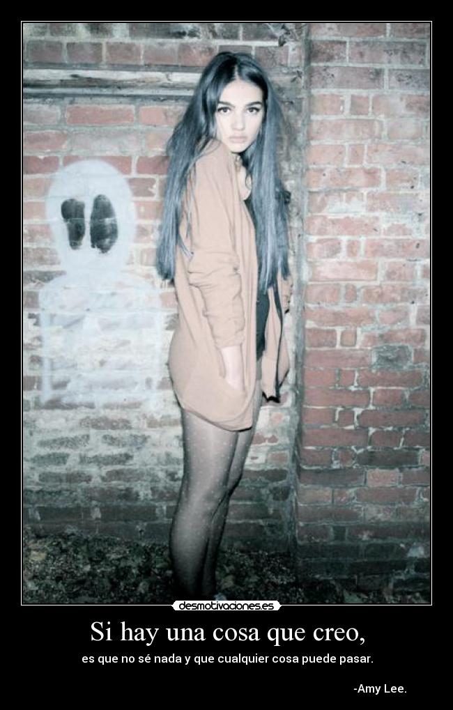 Si hay una cosa que creo, -