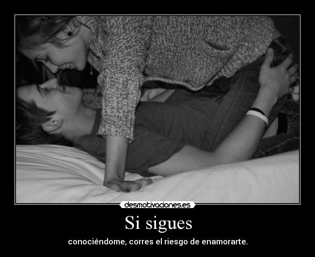 carteles sigues conociendome corres riesgo enamorarte desmotivaciones