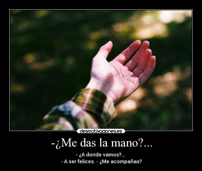 -¿Me das la mano?... - 