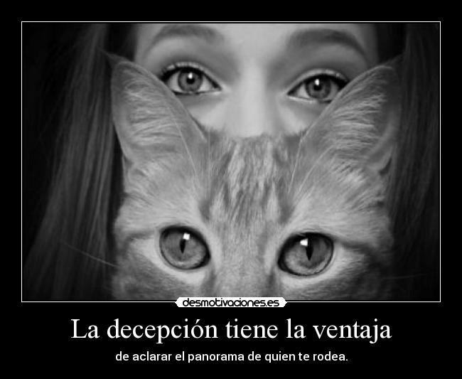 La decepción tiene la ventaja - de aclarar el panorama de quien te rodea.
