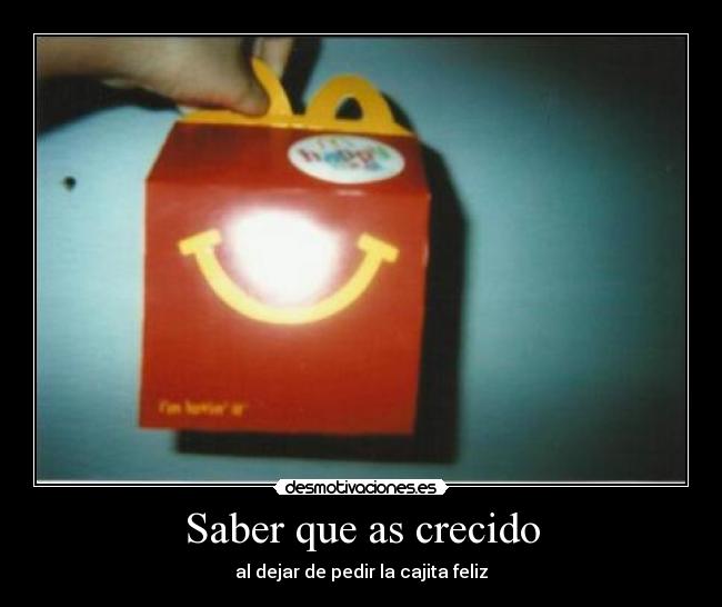 Saber que as crecido - al dejar de pedir la cajita feliz