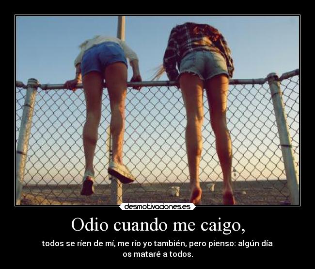 Odio cuando me caigo, - 