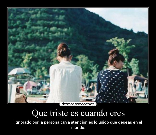 Que triste es cuando eres -