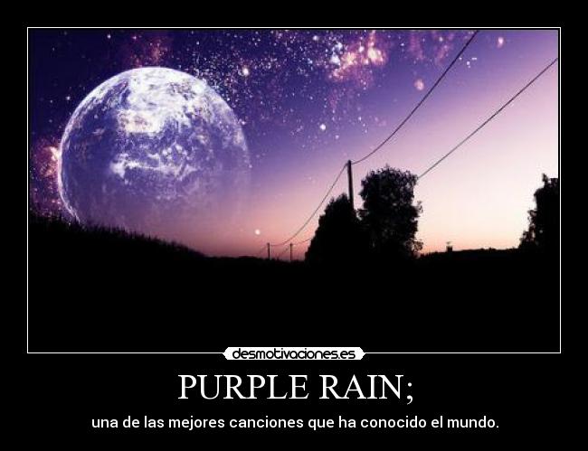 PURPLE RAIN; - una de las mejores canciones que ha conocido el mundo.