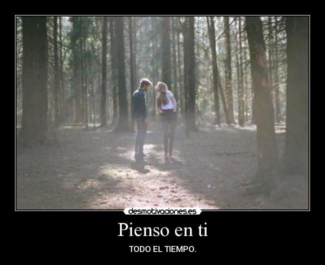 Pienso en ti - TODO EL TIEMPO.