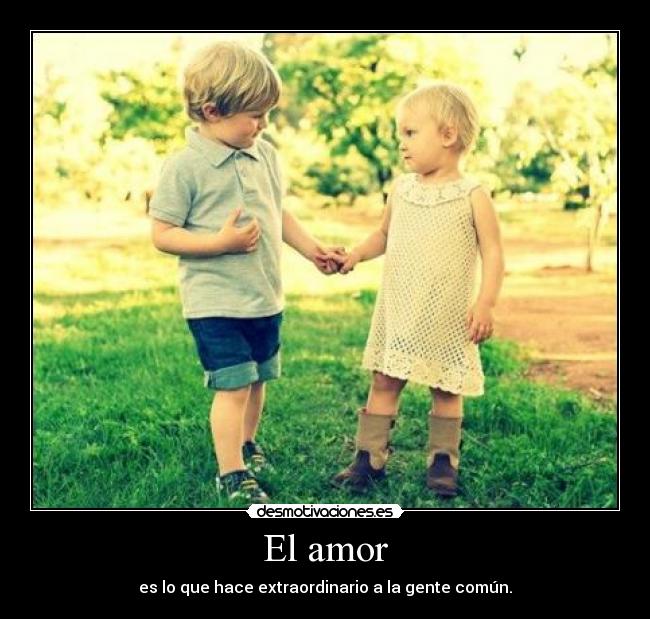 El amor - es lo que hace extraordinario a la gente común.