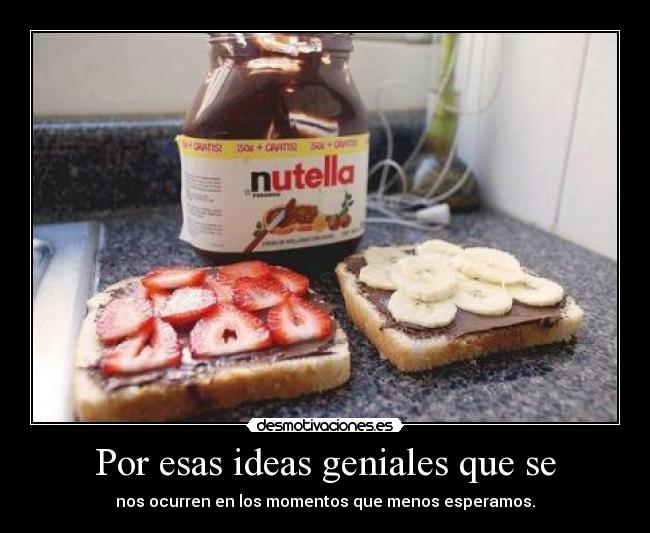 Por esas ideas geniales que se - 