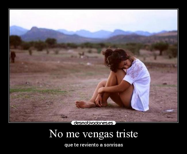 No me vengas triste - que te reviento a sonrisas