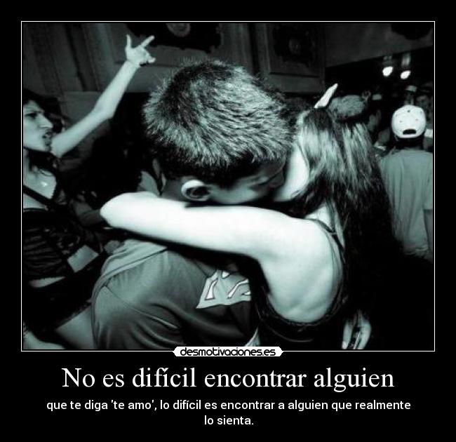 No es difícil encontrar alguien -