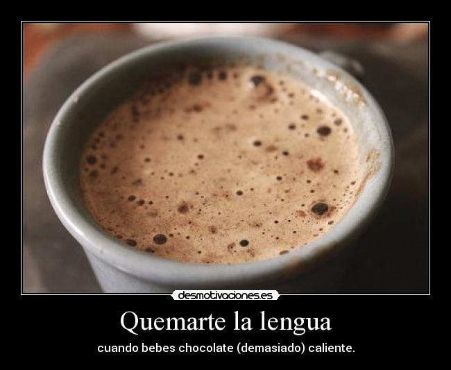 Quemarte la lengua -