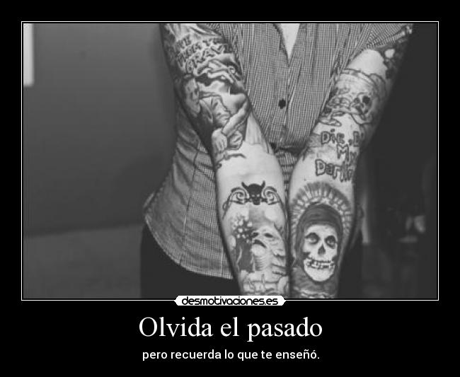 Olvida el pasado - pero recuerda lo que te enseñó.