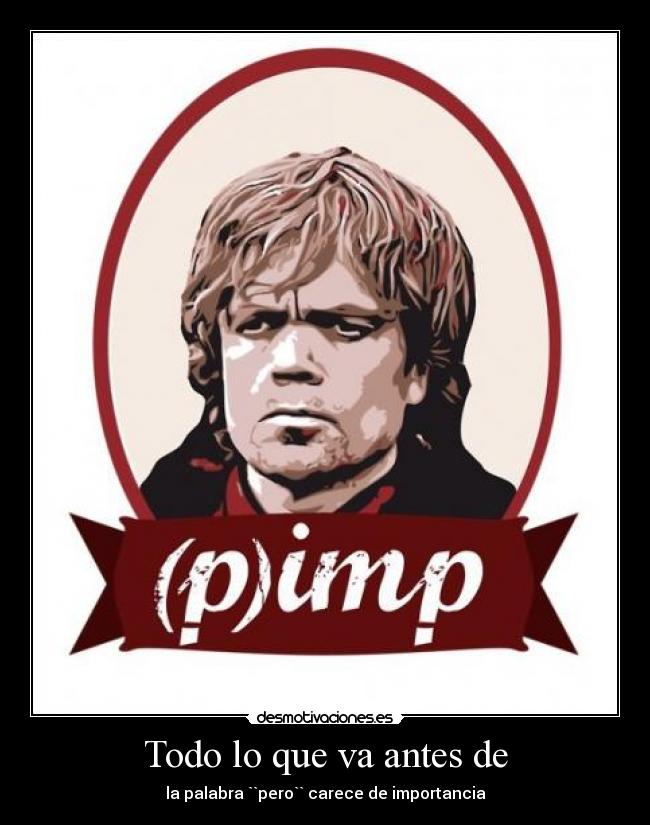 Todo lo que va antes de - la palabra ``pero`` carece de importancia