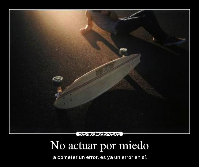 No actuar por miedo -