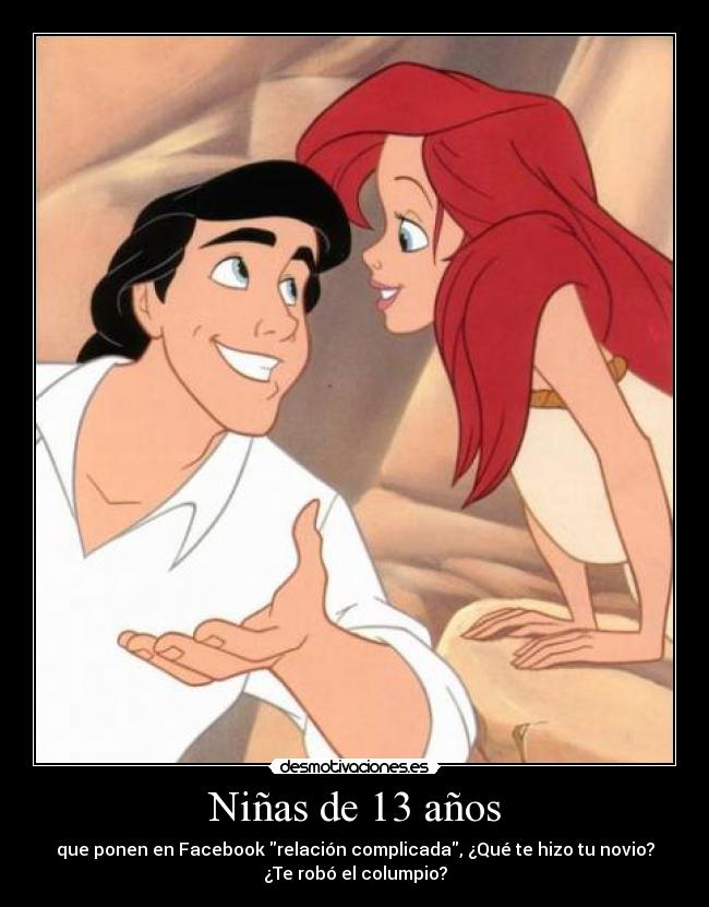 Niñas de 13 años - que ponen en Facebook relación complicada, ¿Qué te hizo tu novio?
¿Te robó el columpio?
