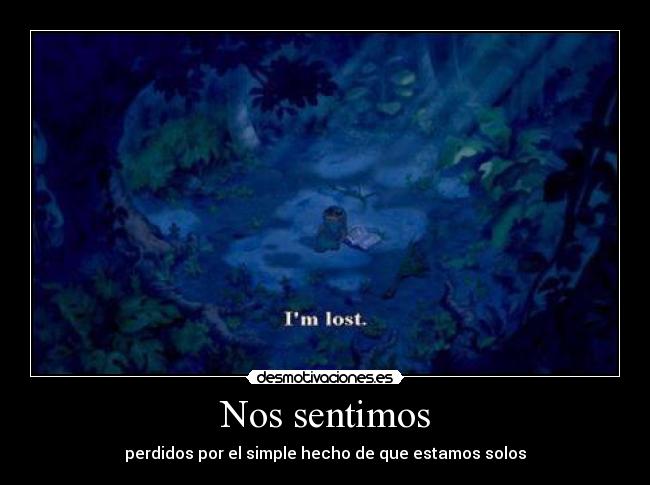 Nos sentimos - perdidos por el simple hecho de que estamos solos