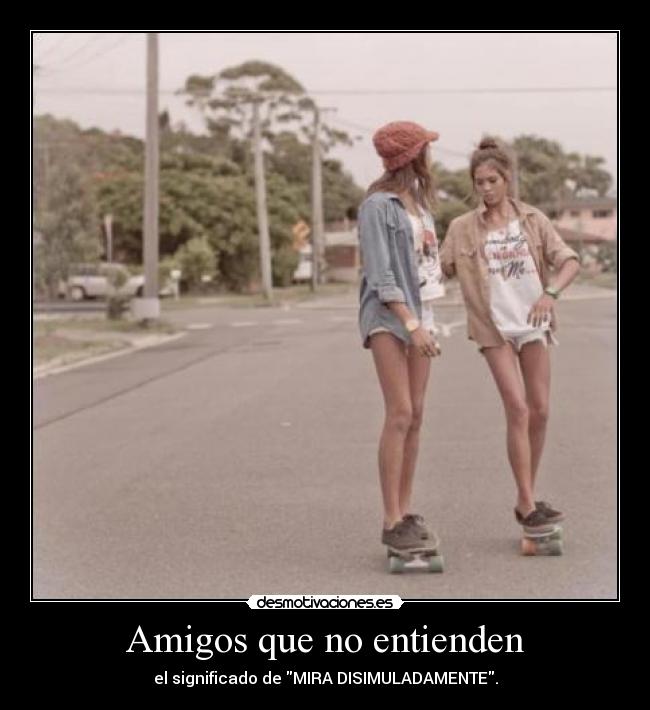 Amigos que no entienden - el significado de MIRA DISIMULADAMENTE.