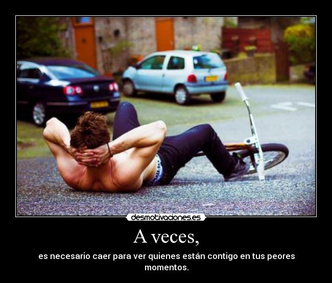 A veces, -