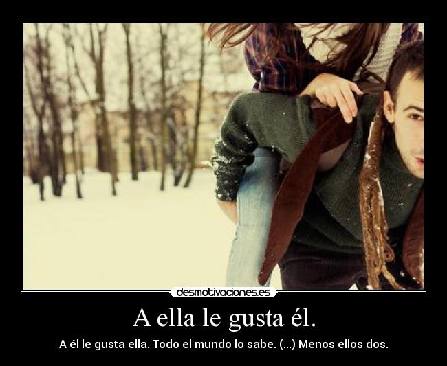A ella le gusta él. -