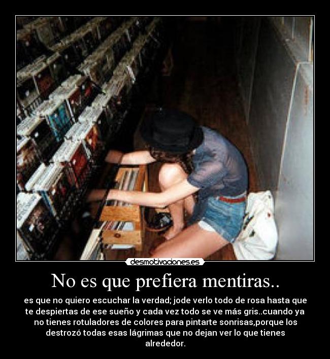 No es que prefiera mentiras.. - 
